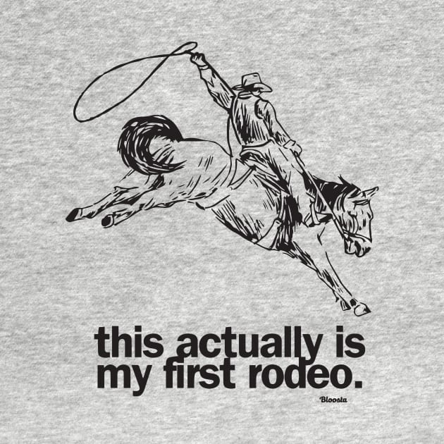 This actually is my first rodeo. by Bloosta